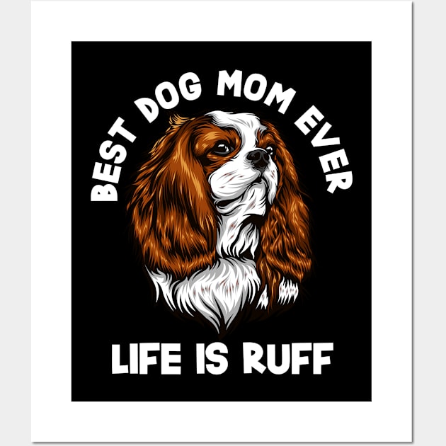 Cavalier King Charles Spaniel - Best Dog Mom Ever Wall Art by Kudostees